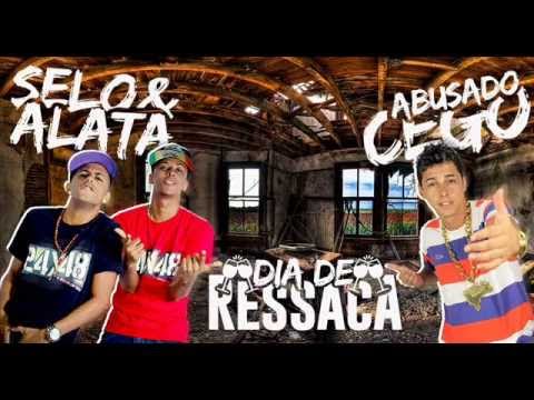 Selo & Alata Part. Mc Cego Abusado - Dia De Ressaca ( FONTE DO BREGA.COM )