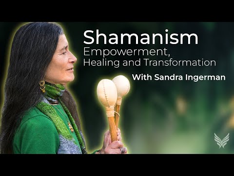 Shamanism: A Path of Empowerment, Healing and Transformation | Sandra Ingerman