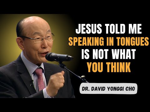 I Died — And What Jesus Told Me About Speaking in Tongues Changed Everything | Dr. David Yonggi Cho