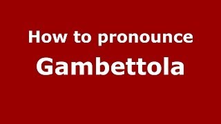 How to pronounce Gambettola