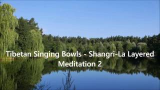 Tibetan Singing Bowls -- Shangri-La Layered Meditation 2
