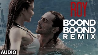 &#39;Boond Boond&#39; Remix | Roy | Ankit Tiwari | T-SERIES