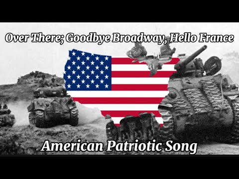 Over There; Goodbye Broadway, Hello France | American Patriotic Song