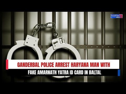 Ganderbal Police Arrest Haryana Man with Fake Amarnath Yatra ID Card in Baltal