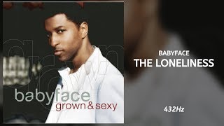 Babyface - The Loneliness (432Hz)
