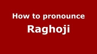 How to pronounce Raghoji