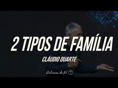 Cláudio Duarte 2020 - 2 tipos de família | Palavras de Fé