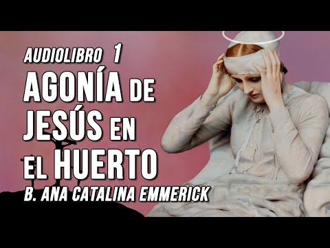 Agony of Jesus in the Garden I Bitter Passion of Christ 1, Anna Katharina Emmerick