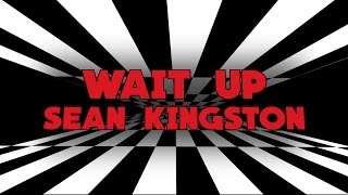 Sean Kingston - Wait Up (Lyric Video)