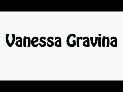 Learn How To Pronounce Vanessa Gravina