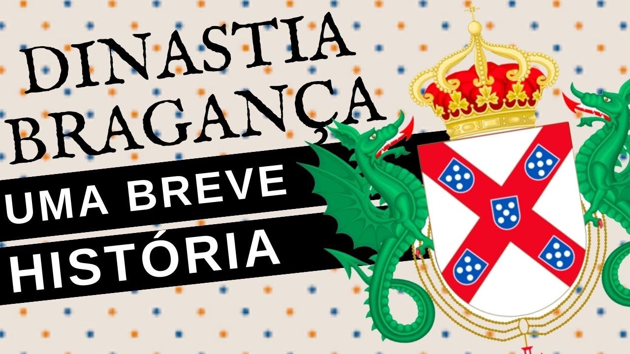 BREVE HISTÓRIA DA DINASTIA BRAGANÇA DE PORTUGAL