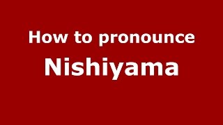 How to pronounce Nishiyama