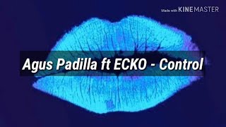 Agus Padilla ft ECKO - Control ; letra