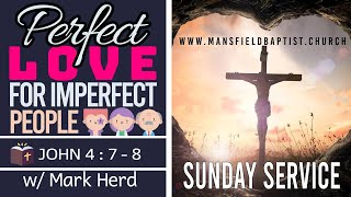 1 John 4 V 7-12 Perfect Love for Imperfect people