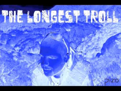 The Longest Troll (Pizo Mashup)