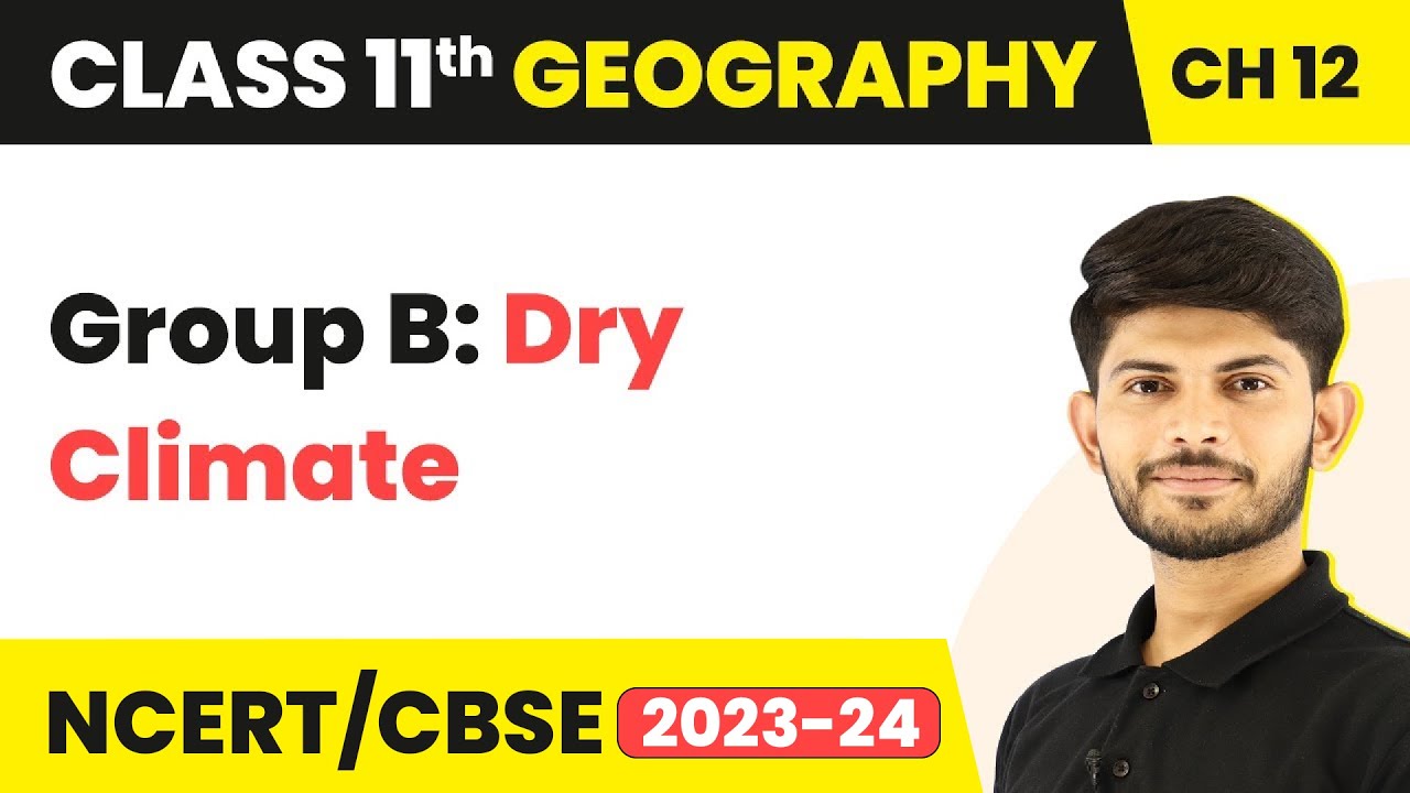 Class 11 Geography Chapter 12 | Group B: Dry Climate - World Climate and Climate Change