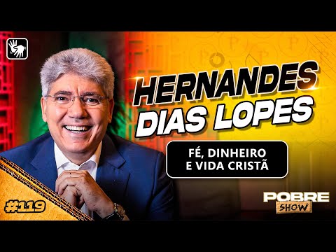TUDO SOBRE FÉ, DINHEIRO E VIDA CRISTÃ | Rev. Hernandes Dias Lopes no Pobre Show #119