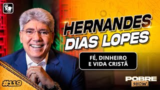 TUDO SOBRE FÉ, DINHEIRO E VIDA CRISTÃ | Rev. Hernandes Dias Lopes no Pobre Show #119