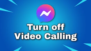 How to Turn Off Video Calling on Messenger.