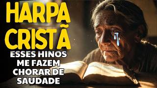 HARPA CRISTA - Os 8 Hinos Que Fazem Sua Alma Chorar de Saudade