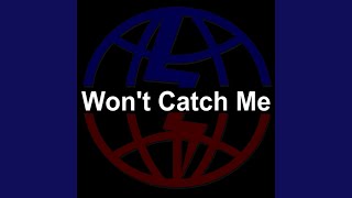 Won&#39;t Catch Me