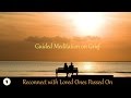 Reconnect with Loved Ones Passed On Guided Meditation and Healing Hypnosis (Grief Support)
