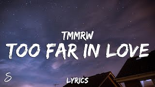 Tmmrw - Too Far In Love (Lyrics)