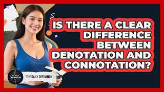 Is There A Clear Difference Between Denotation And Connotation - The Daily Definition