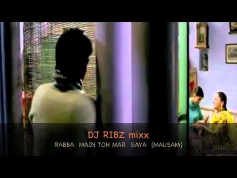 DJ RIBZ (DANCE MIXX) - RABBA MAIN TOH MAR GAYA (MAUSAM).mov