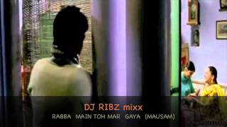 DJ RIBZ (DANCE MIXX) - RABBA MAIN TOH MAR GAYA (MAUSAM).mov