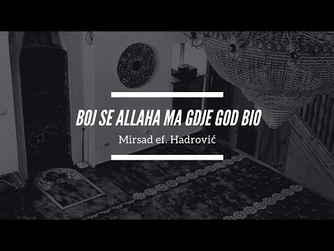 Mirsad ef. Hadrović - Boj se Allaha ma gdje god bio