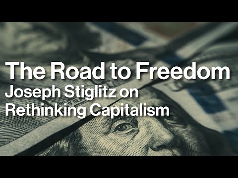 The Road to Freedom: Joseph Stiglitz on Rethinking Capitalism