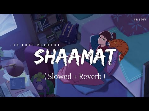 Shaamat - Lofi (Slowed + Reverb) | Ankit Tiwari, Tara Sutaria | SR Lofi