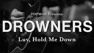 Topman Presents: Drowners - Luv, Hold Me Down