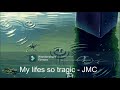 My life's so tragic - JMC