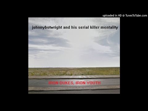 Johnny Botwright And His Serial Killer Mentality - Love Drain
