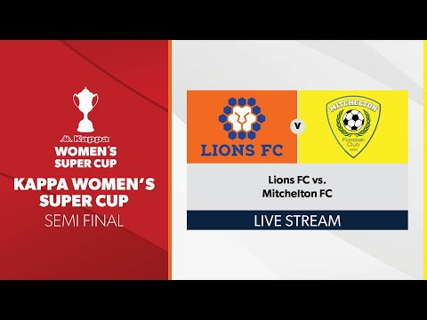 Kappa Women's Super Cup Semi Final - Lions FC vs. Mitchelton FC