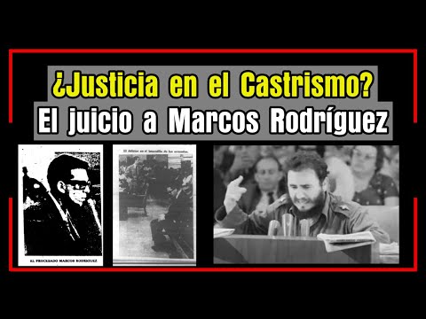 ¿Justicia en el Castrismo? El jucio a Marcos Rodríguez