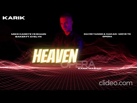 Mike Candys vs Shaun Baker -Heaven & David Tango & Hakan - Move To Opera ( DJ KARIK MASHUP)