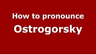 How to pronounce Ostrogorsky