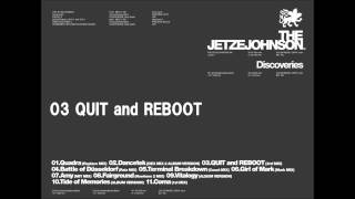QUIT and REBOOT - THE JETZEJOHNSON
