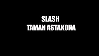 Taman Astakona - Slash |LIRIK|HQ|