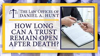 How Long Can a Trust Remain Open After Death?
