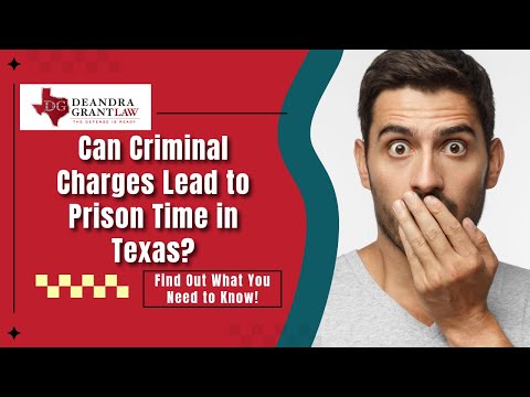 Can Criminal Charges Lead to Prison Time in Texas? Find Out What You Need to Know!