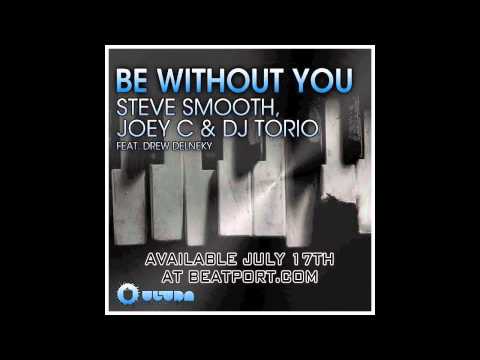 Be Without You - Steve Smooth, Joey C & Dj Torio Feat. Drew Delneky