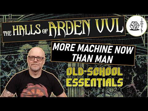 The Halls of Arden Vul Ep 89 - Old School Essentials Megadungeon | More Machine Now Than Man