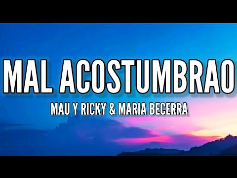 Mau y Ricky, Maria Becerra - Mal Acostumbrao (Letra)