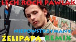 LECH ROCH PAWLAK - NIEPOWSTRZYMANE ŻELIPAPĄ