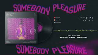 Download lagu Aziz Hedra - Somebody Pleasure (Koplo is Me Remix) mp3 Download lagu Aziz Hedra - Somebody Pleasure (Koplo is Me Remix) mp3