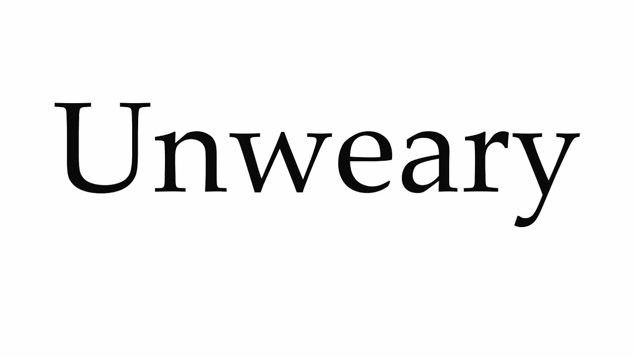 <h1 class=title>How to Pronounce Unweary</h1>